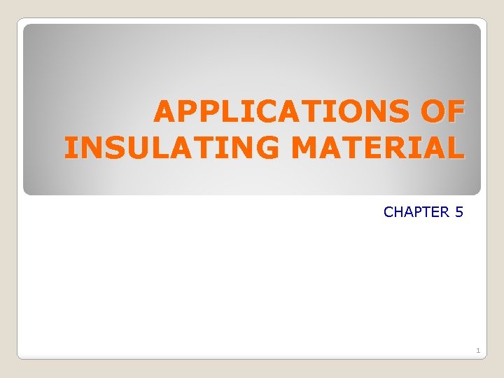 APPLICATIONS OF INSULATING MATERIAL CHAPTER 5 1 