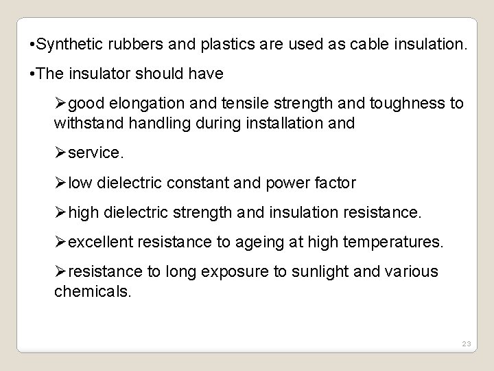  • Synthetic rubbers and plastics are used as cable insulation. • The insulator