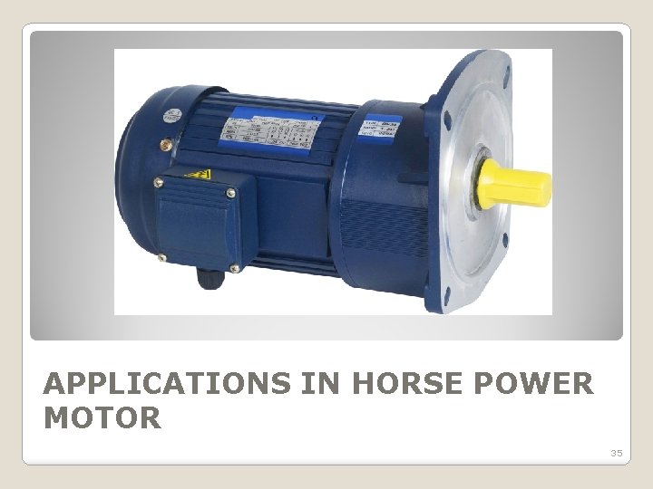 APPLICATIONS IN HORSE POWER MOTOR 35 