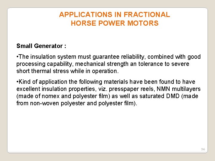 APPLICATIONS IN FRACTIONAL HORSE POWER MOTORS Small Generator : • The insulation system must