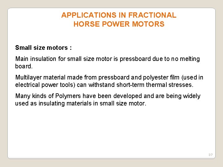 APPLICATIONS IN FRACTIONAL HORSE POWER MOTORS Small size motors : Main insulation for small
