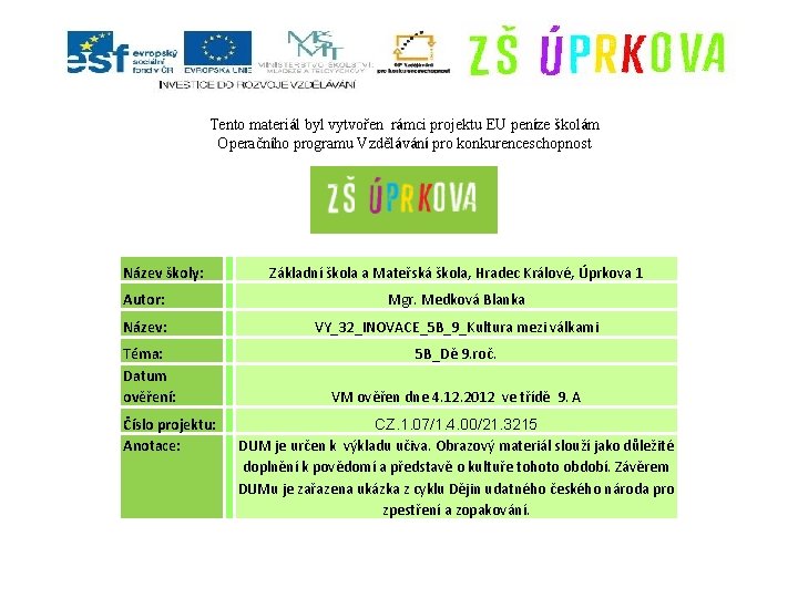 Tento materiál byl vytvořen rámci projektu EU peníze školám Operačního programu Vzdělávání pro konkurenceschopnost