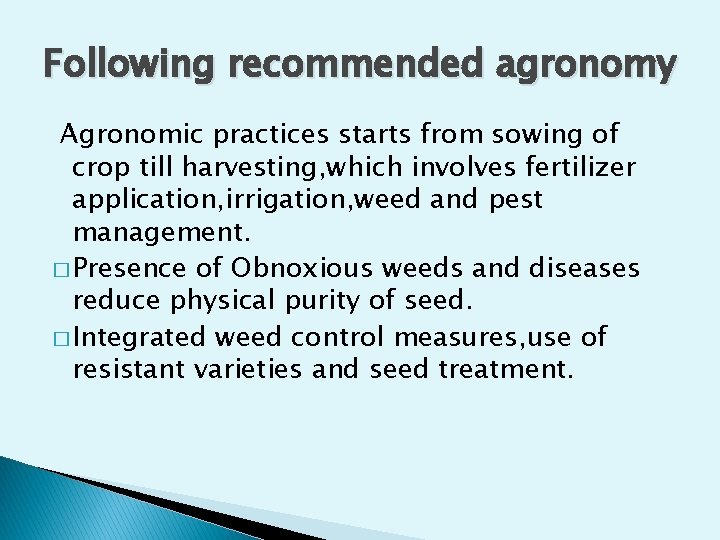 Following recommended agronomy Agronomic practices starts from sowing of crop till harvesting, which involves