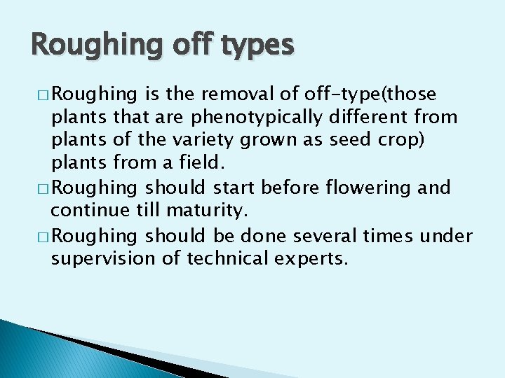 Roughing off types � Roughing is the removal of off-type(those plants that are phenotypically