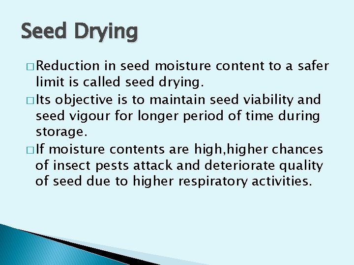 Seed Drying � Reduction in seed moisture content to a safer limit is called