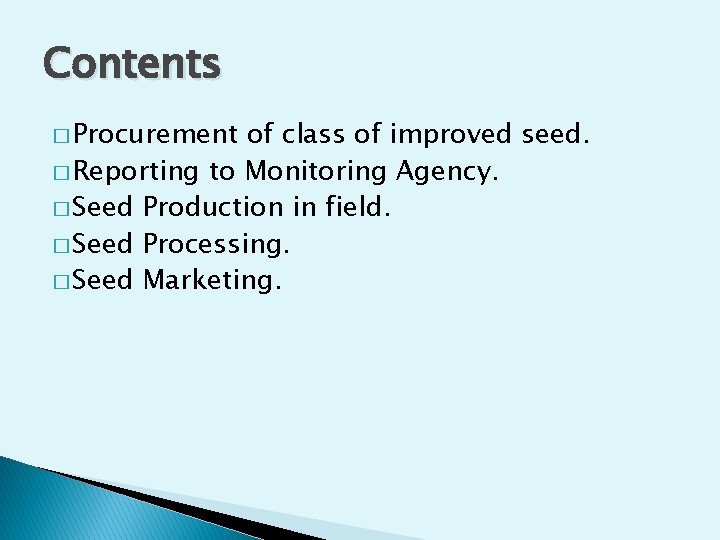 Contents � Procurement of class of improved seed. � Reporting to Monitoring Agency. �