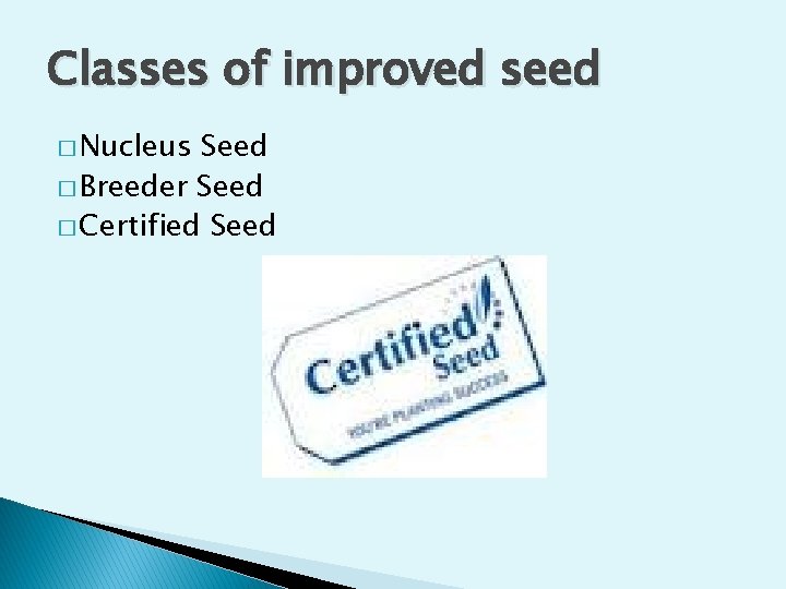 Classes of improved seed � Nucleus Seed � Breeder Seed � Certified Seed 