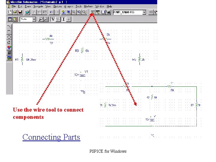 Use the wire tool to connect components Connecting Parts PSPICE for Windows 