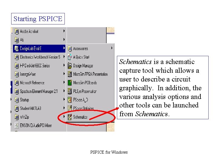Starting PSPICE Schematics is a schematic capture tool which allows a user to describe