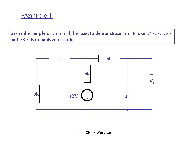 Example 1 Several example circuits will be used to demonstrate how to use Schematics