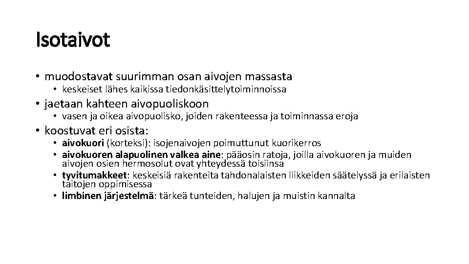Isotaivot • muodostavat suurimman osan aivojen massasta • keskeiset lähes kaikissa tiedonkäsittelytoiminnoissa • jaetaan Isotaivot • muodostavat suurimman osan aivojen massasta • keskeiset lähes kaikissa tiedonkäsittelytoiminnoissa • jaetaan