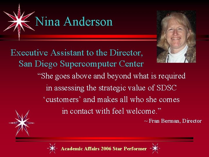 Nina Anderson Executive Assistant to the Director, San Diego Supercomputer Center “She goes above