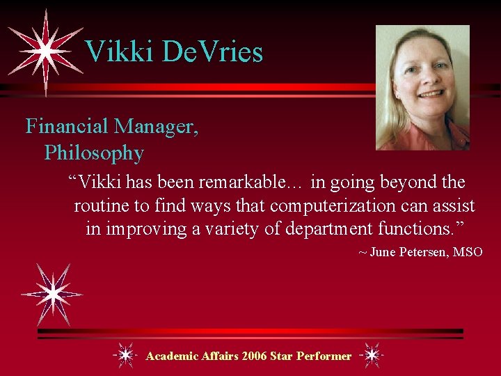 Vikki De. Vries Financial Manager, Philosophy “Vikki has been remarkable… in going beyond the