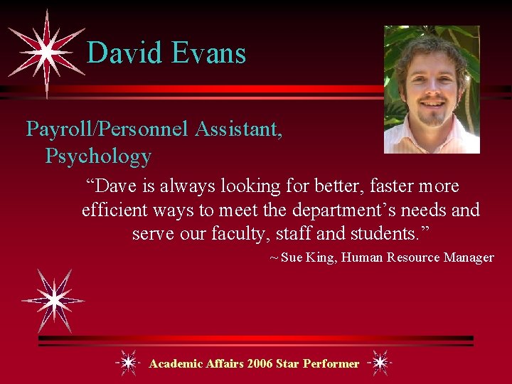 David Evans Payroll/Personnel Assistant, Psychology “Dave is always looking for better, faster more efficient