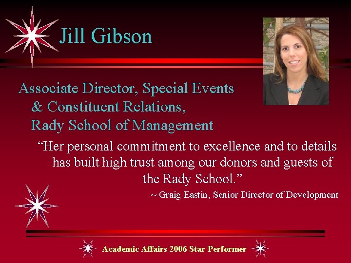 Jill Gibson Associate Director, Special Events & Constituent Relations, Rady School of Management “Her