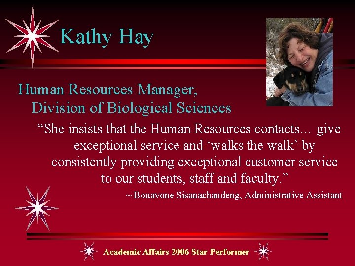 Kathy Hay Human Resources Manager, Division of Biological Sciences “She insists that the Human