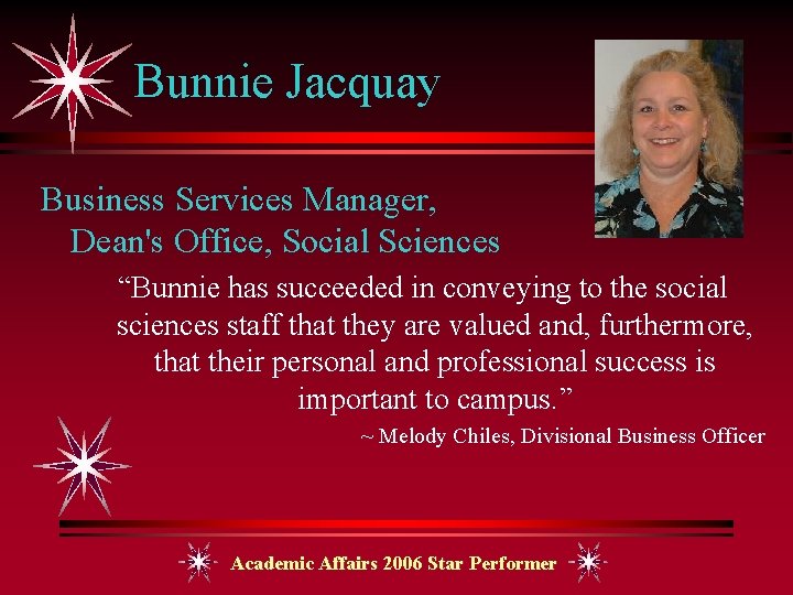 Bunnie Jacquay Business Services Manager, Dean's Office, Social Sciences “Bunnie has succeeded in conveying