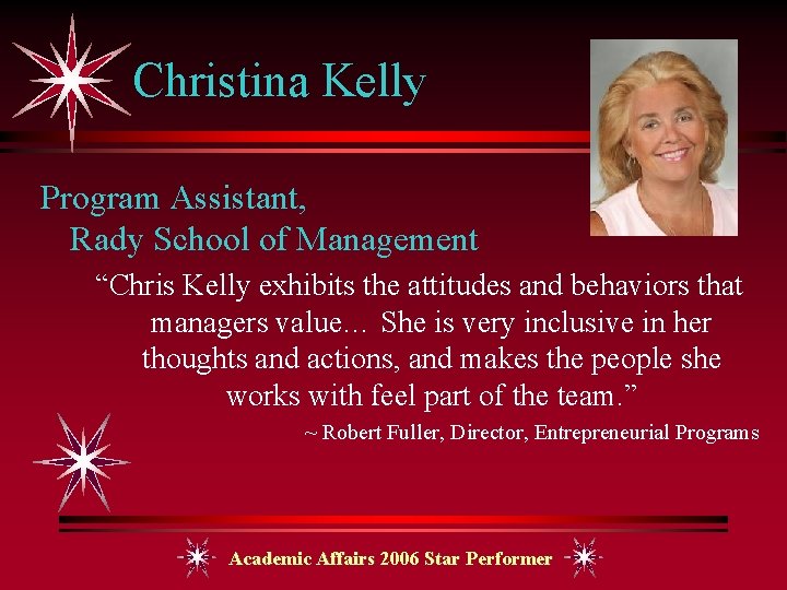 Christina Kelly Program Assistant, Rady School of Management “Chris Kelly exhibits the attitudes and