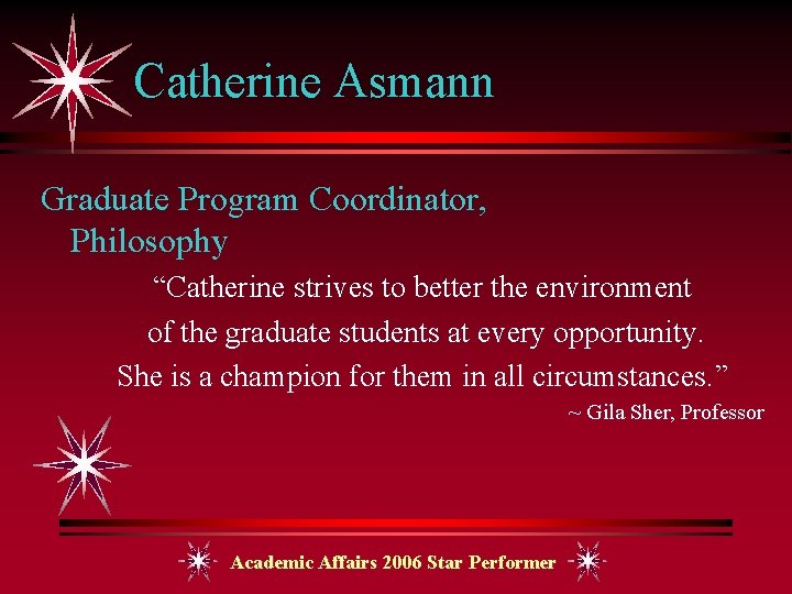 Catherine Asmann Graduate Program Coordinator, Philosophy “Catherine strives to better the environment of the