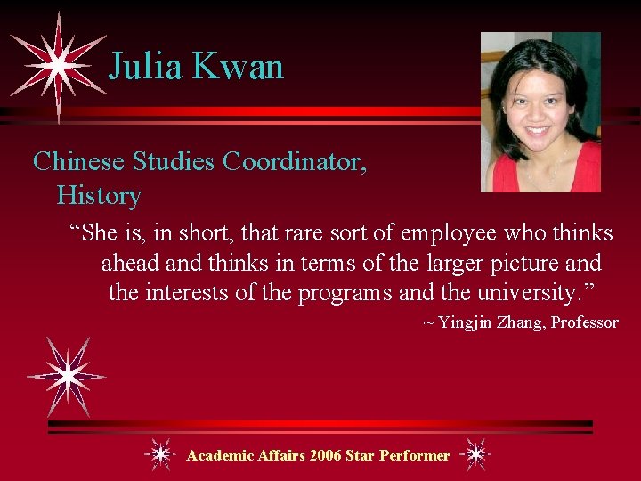 Julia Kwan Chinese Studies Coordinator, History “She is, in short, that rare sort of