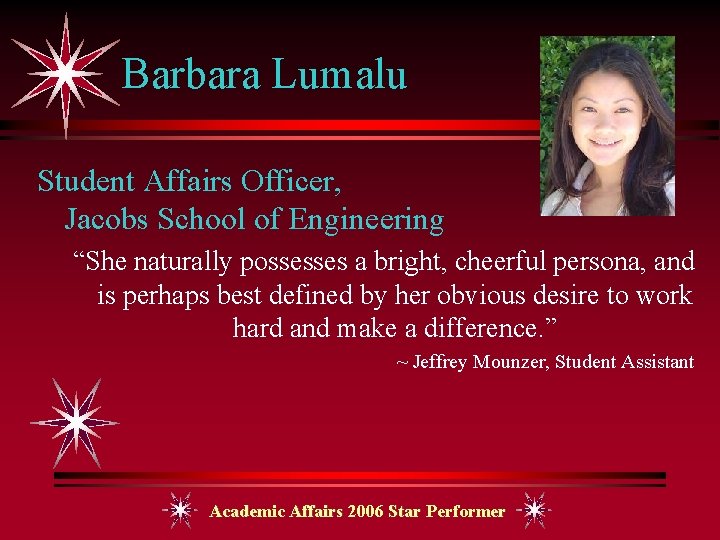 Barbara Lumalu Student Affairs Officer, Jacobs School of Engineering “She naturally possesses a bright,