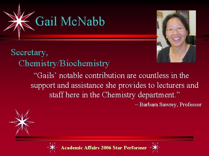 Gail Mc. Nabb Secretary, Chemistry/Biochemistry “Gails’ notable contribution are countless in the support and