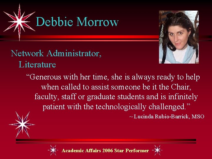 Debbie Morrow Network Administrator, Literature “Generous with her time, she is always ready to