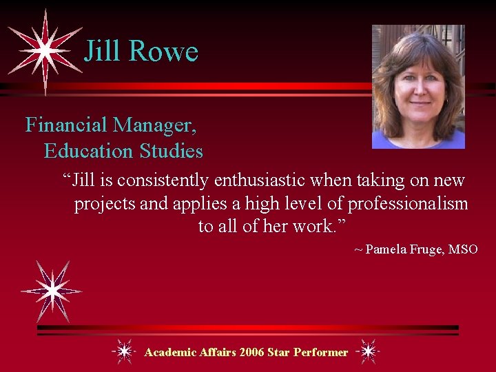 Jill Rowe Financial Manager, Education Studies “Jill is consistently enthusiastic when taking on new