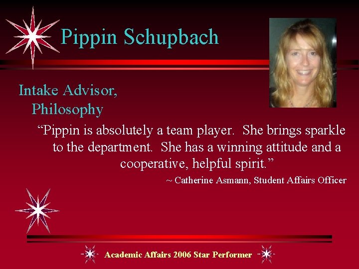 Pippin Schupbach Intake Advisor, Philosophy “Pippin is absolutely a team player. She brings sparkle