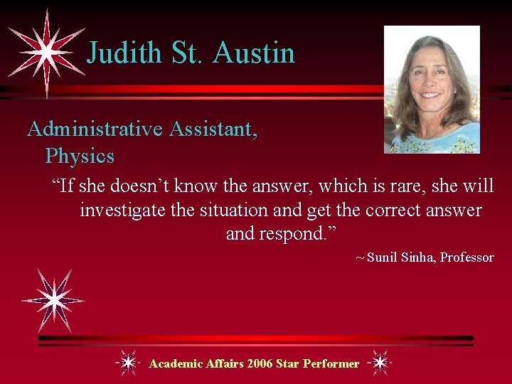 Judith St. Austin Administrative Assistant, Physics “If she doesn’t know the answer, which is