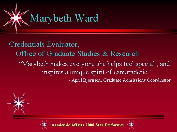 Marybeth Ward Credentials Evaluator, Office of Graduate Studies & Research “Marybeth makes everyone she