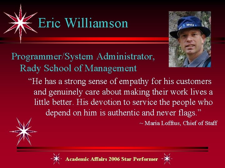 Eric Williamson Programmer/System Administrator, Rady School of Management “He has a strong sense of