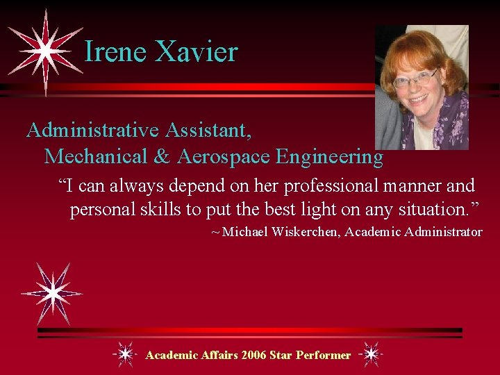 Irene Xavier Administrative Assistant, Mechanical & Aerospace Engineering “I can always depend on her