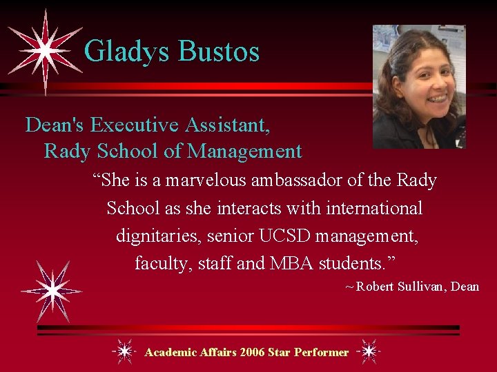 Gladys Bustos Dean's Executive Assistant, Rady School of Management “She is a marvelous ambassador