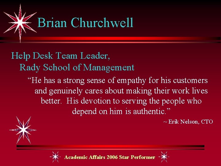 Brian Churchwell Help Desk Team Leader, Rady School of Management “He has a strong