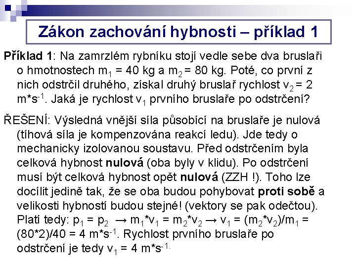 Zákon zachování hybnosti – příklad 1 Příklad 1: Na zamrzlém rybníku stojí vedle sebe