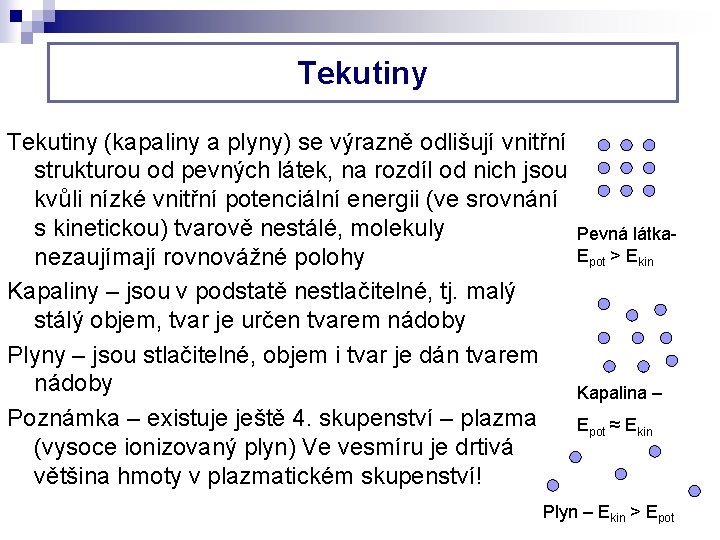 Tekutiny (kapaliny a plyny) se výrazně odlišují vnitřní strukturou od pevných látek, na rozdíl