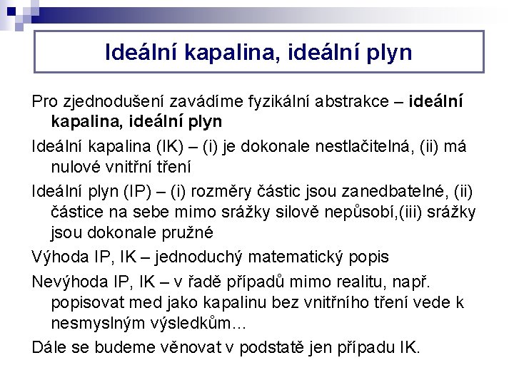 Ideální kapalina, ideální plyn Pro zjednodušení zavádíme fyzikální abstrakce – ideální kapalina, ideální plyn