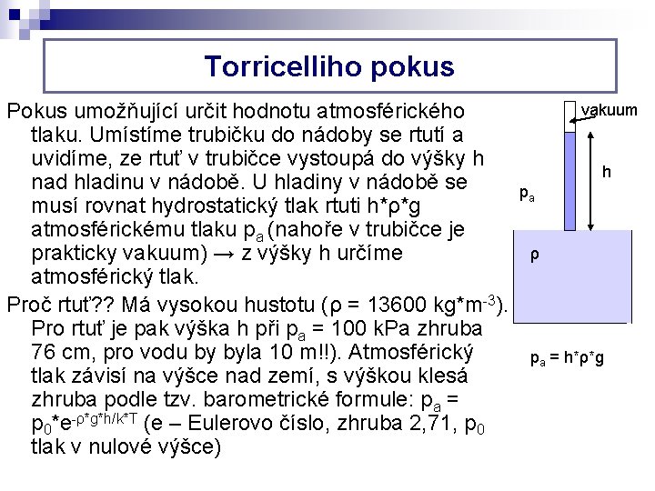 Torricelliho pokus Pokus umožňující určit hodnotu atmosférického tlaku. Umístíme trubičku do nádoby se rtutí