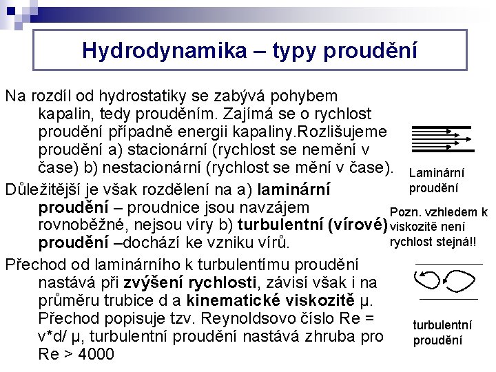 Hydrodynamika – typy proudění Na rozdíl od hydrostatiky se zabývá pohybem kapalin, tedy prouděním.