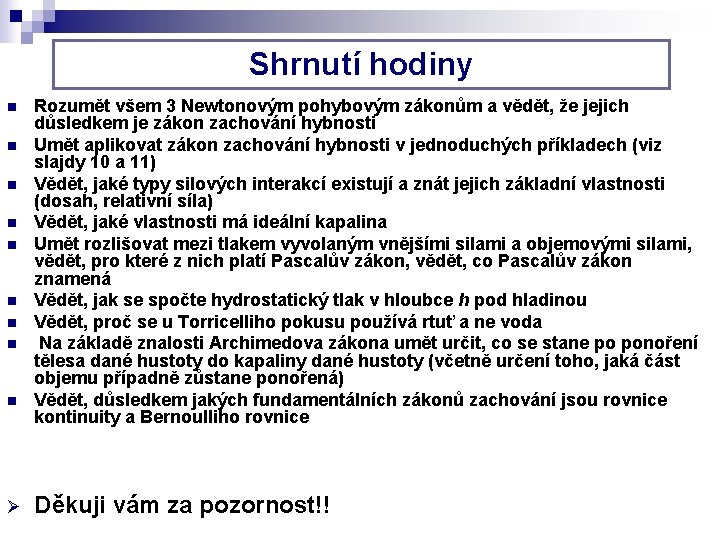 Shrnutí hodiny n n n n n Ø Rozumět všem 3 Newtonovým pohybovým zákonům