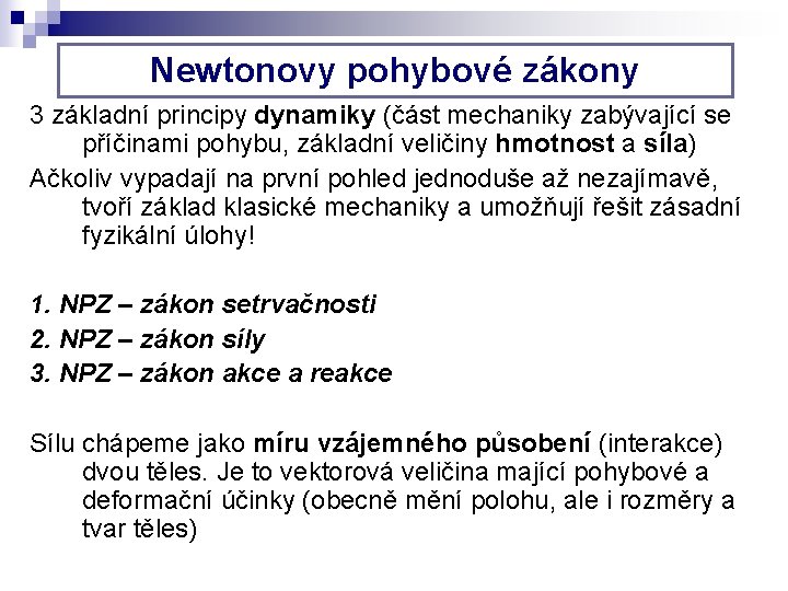 Newtonovy pohybové zákony 3 základní principy dynamiky (část mechaniky zabývající se příčinami pohybu, základní