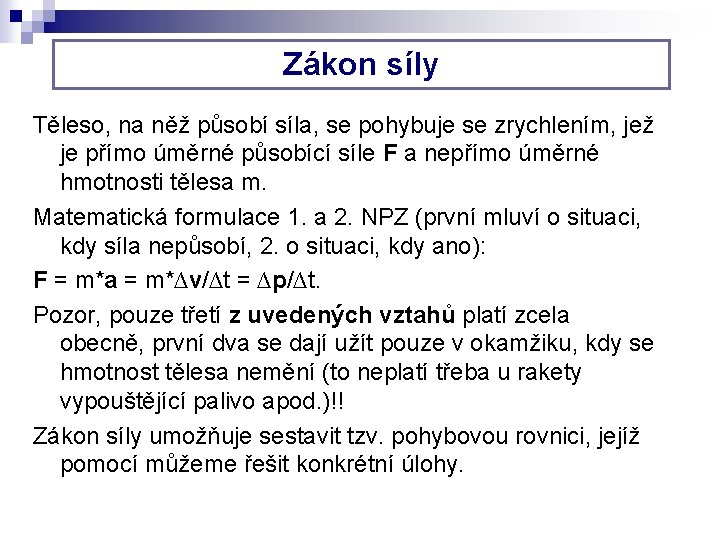 Zákon síly Těleso, na něž působí síla, se pohybuje se zrychlením, jež je přímo