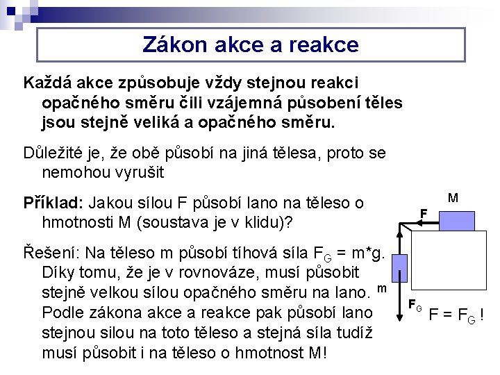 Zákon akce a reakce Každá akce způsobuje vždy stejnou reakci opačného směru čili vzájemná