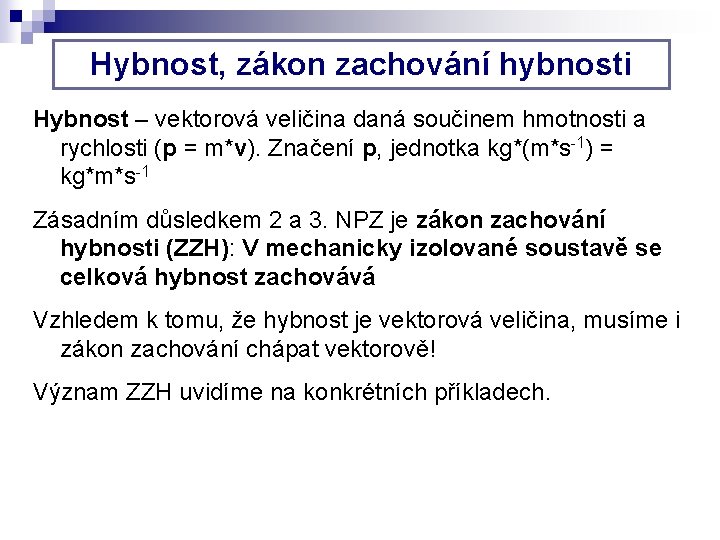 Hybnost, zákon zachování hybnosti Hybnost – vektorová veličina daná součinem hmotnosti a rychlosti (p