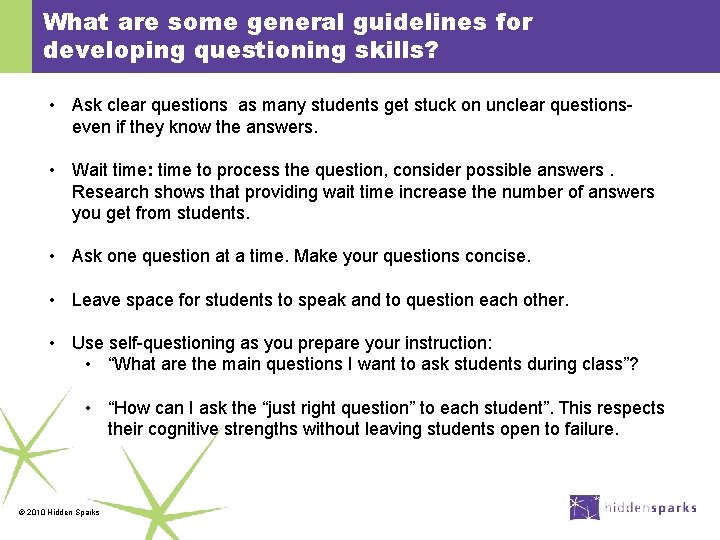 What are some general guidelines for developing questioning skills? • Ask clear questions as