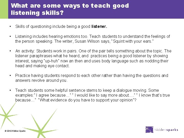 What are some ways to teach good listening skills? • Skills of questioning include