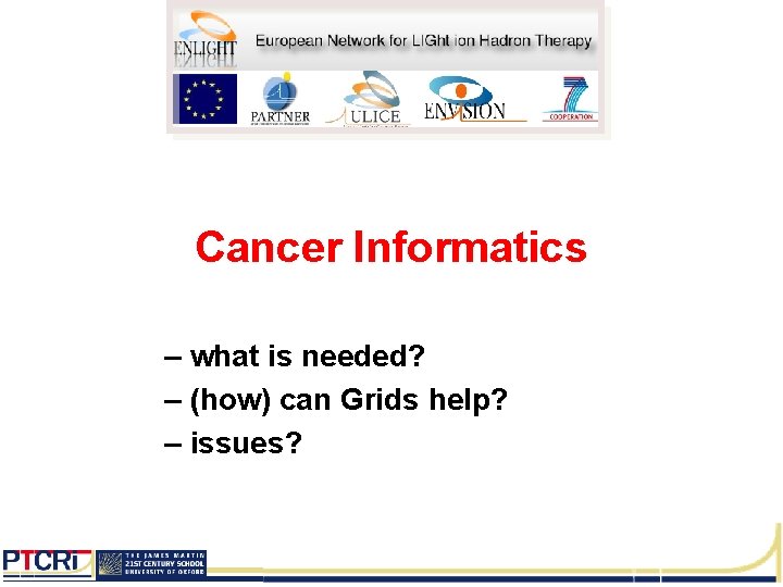 Cancer Informatics – what is needed? – (how) can Grids help? – issues? 