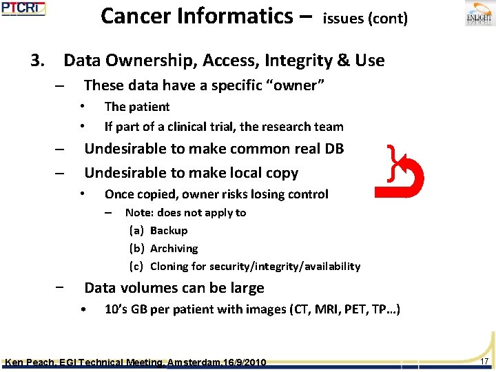 Cancer Informatics – issues (cont) 3. Data Ownership, Access, Integrity & Use – These
