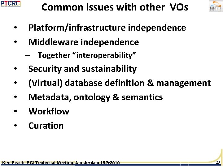 Common issues with other VOs • • Platform/infrastructure independence Middleware independence – Together “interoperability”